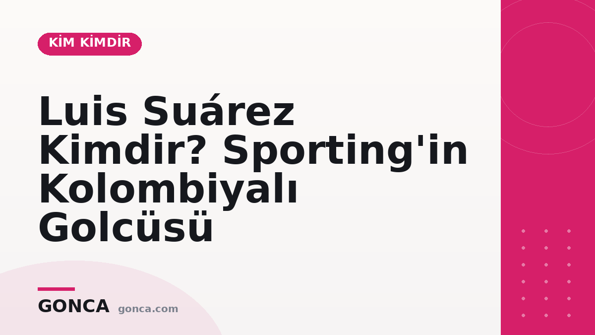 Luis Suárez Kimdir? Sporting'in Kolombiyalı Golcüsü
