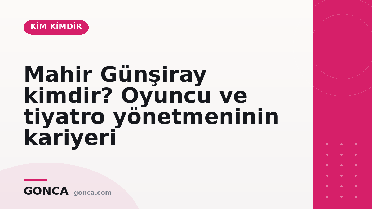 Mahir Günşiray kimdir? Oyuncu ve tiyatro yönetmeninin kariyeri