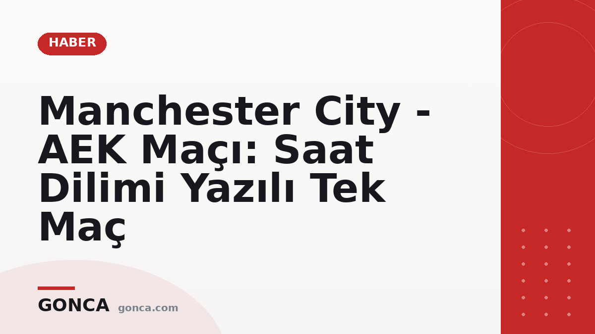 Manchester City - AEK Maçı: Saat Dilimi Yazılı Tek Maç