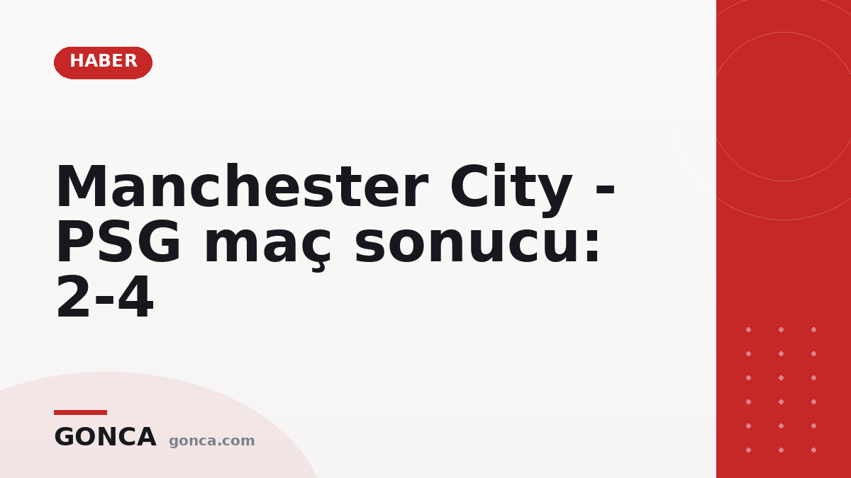 Manchester City - PSG maç sonucu: 2-4