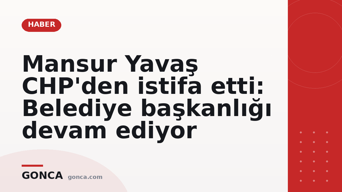Mansur Yavaş CHP'den istifa etti: Belediye başkanlığı devam ediyor