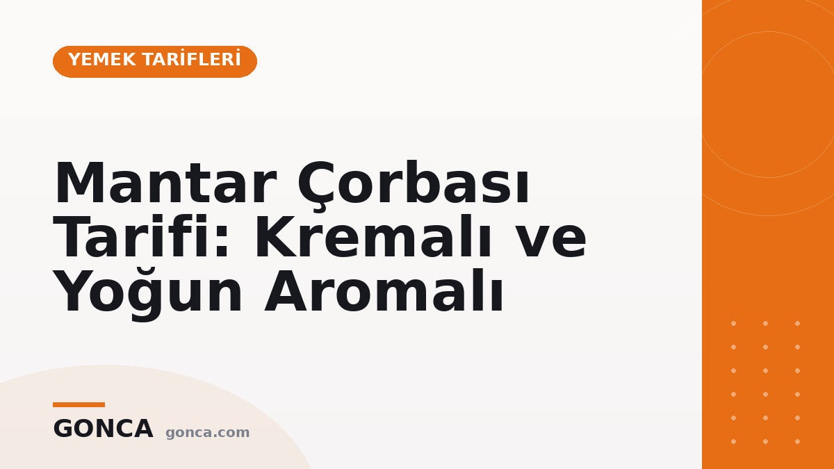 Mantar Çorbası Tarifi: Kremalı ve Yoğun Aromalı