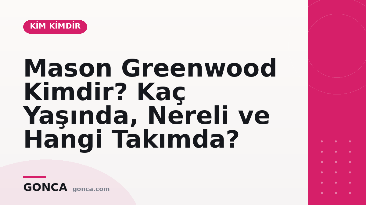 Mason Greenwood Kimdir? Kaç Yaşında, Nereli ve Hangi Takımda?