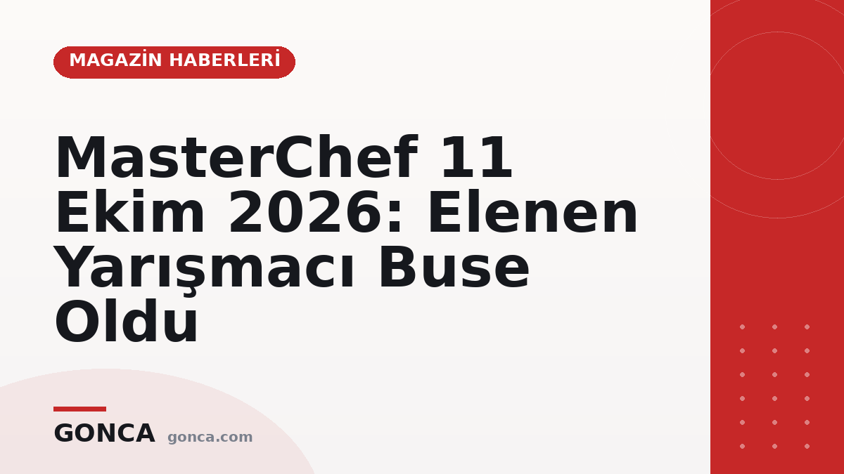MasterChef 11 Ekim 2026: Elenen Yarışmacı Buse Oldu