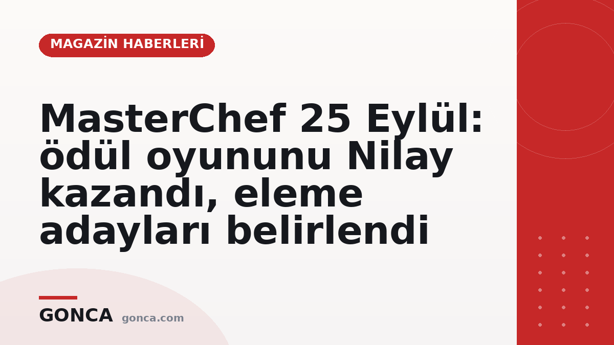 MasterChef 25 Eylül: ödül oyununu Nilay kazandı, eleme adayları belirlendi