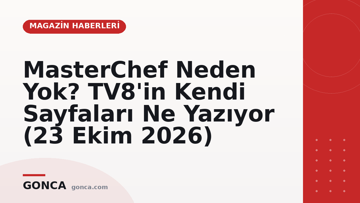 MasterChef Neden Yok? TV8'in Kendi Sayfaları Ne Yazıyor (23 Ekim 2026)