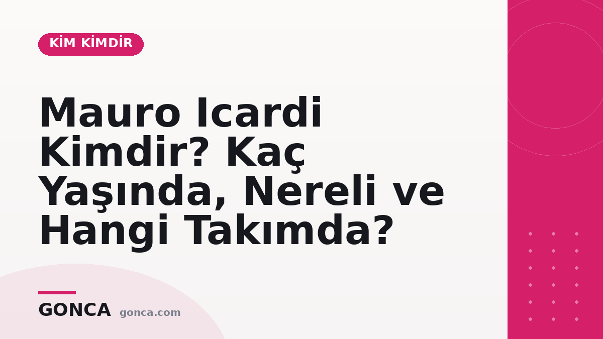 Mauro Icardi Kimdir? Kaç Yaşında, Nereli ve Hangi Takımda?