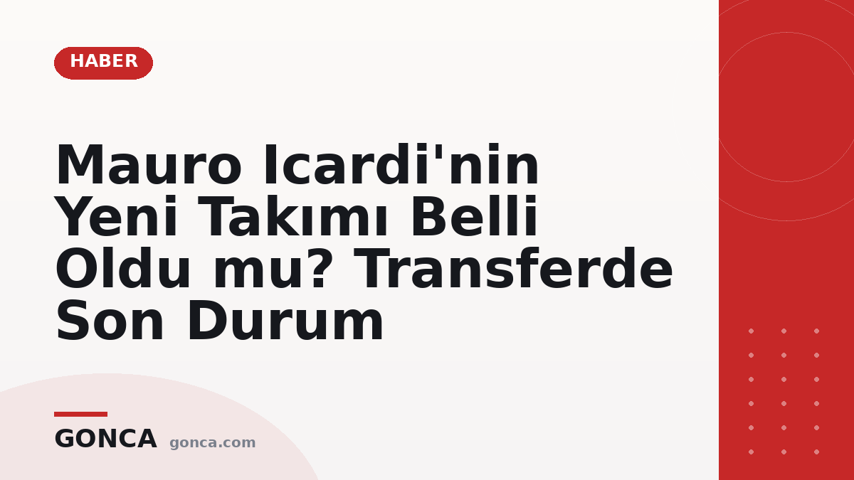 Mauro Icardi'nin Yeni Takımı Belli Oldu mu? Transferde Son Durum