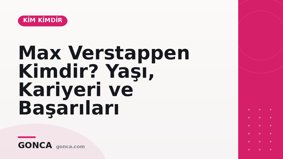 Max Verstappen Kimdir? Yaşı, Kariyeri ve Başarıları