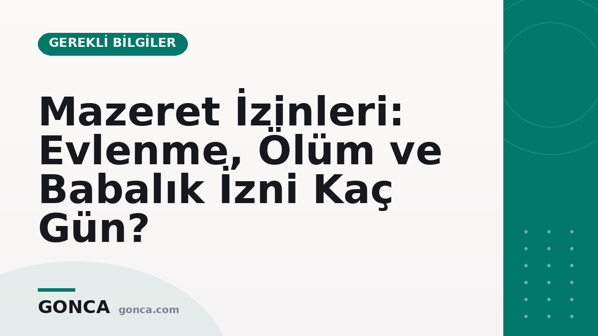 Mazeret İzinleri: Evlenme, Ölüm ve Babalık İzni Kaç Gün?