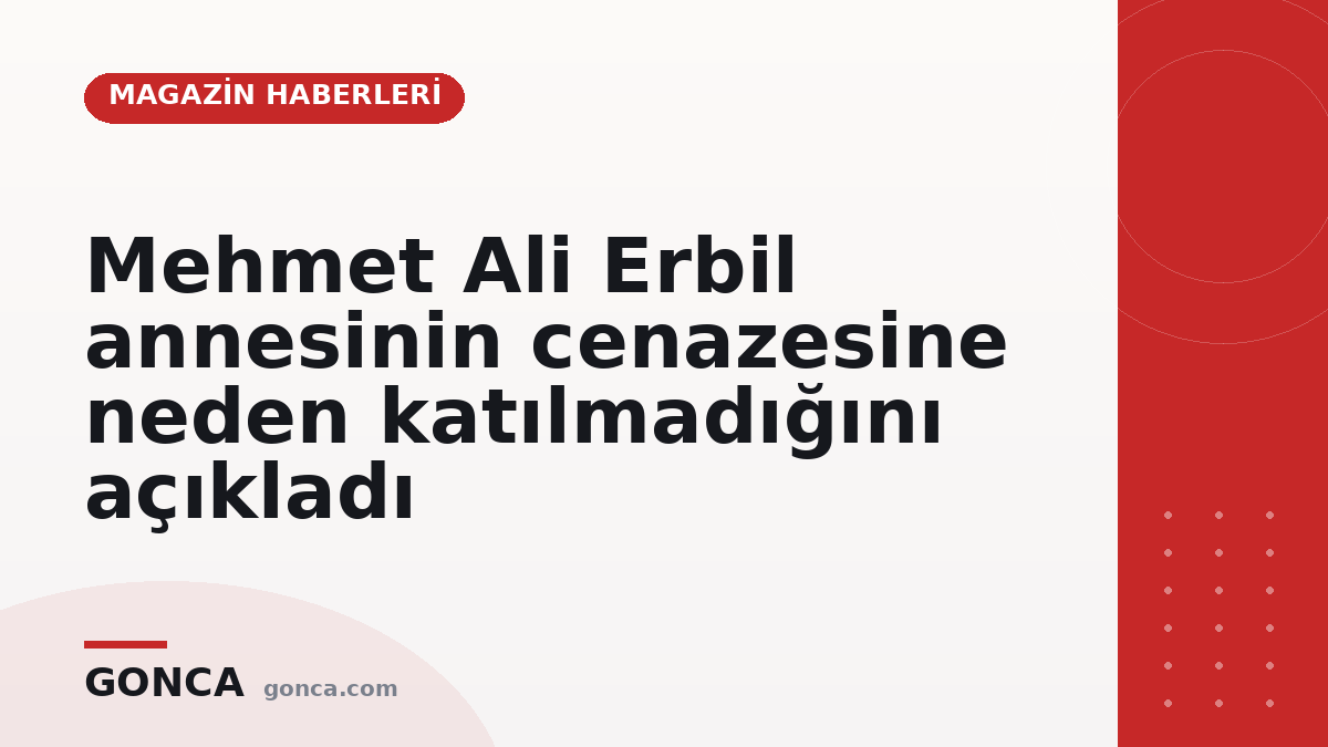 Mehmet Ali Erbil annesinin cenazesine neden katılmadığını açıkladı