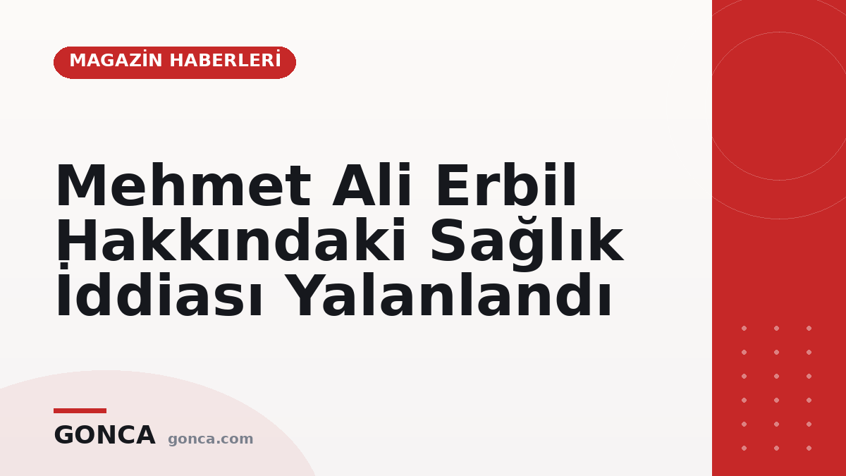 Mehmet Ali Erbil Hakkındaki Sağlık İddiası Yalanlandı
