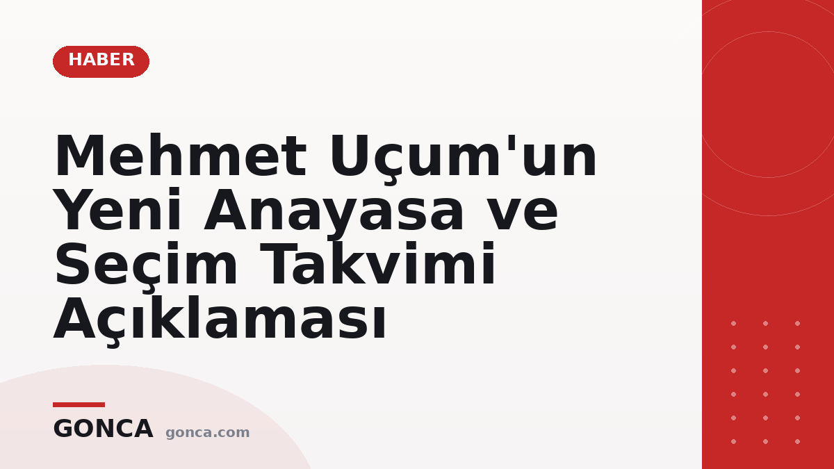 Mehmet Uçum'un Yeni Anayasa ve Seçim Takvimi Açıklaması