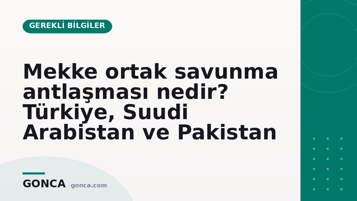Mekke ortak savunma antlaşması nedir? Türkiye, Suudi Arabistan ve Pakistan