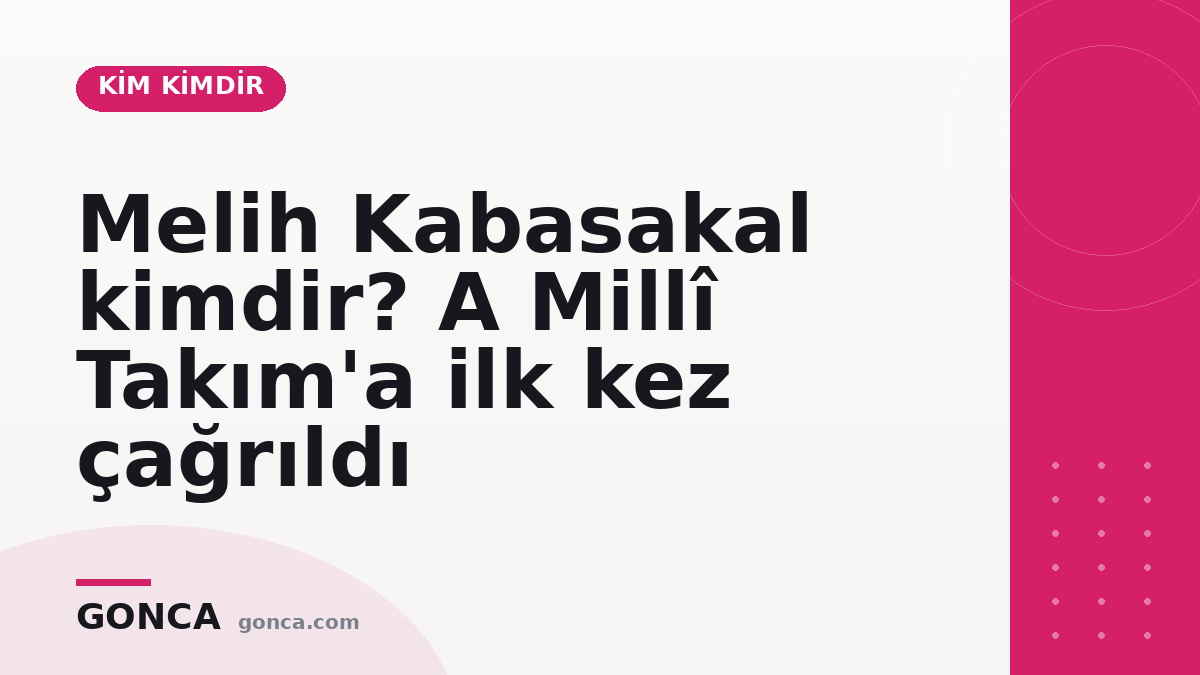 Melih Kabasakal kimdir? A Millî Takım'a ilk kez çağrıldı