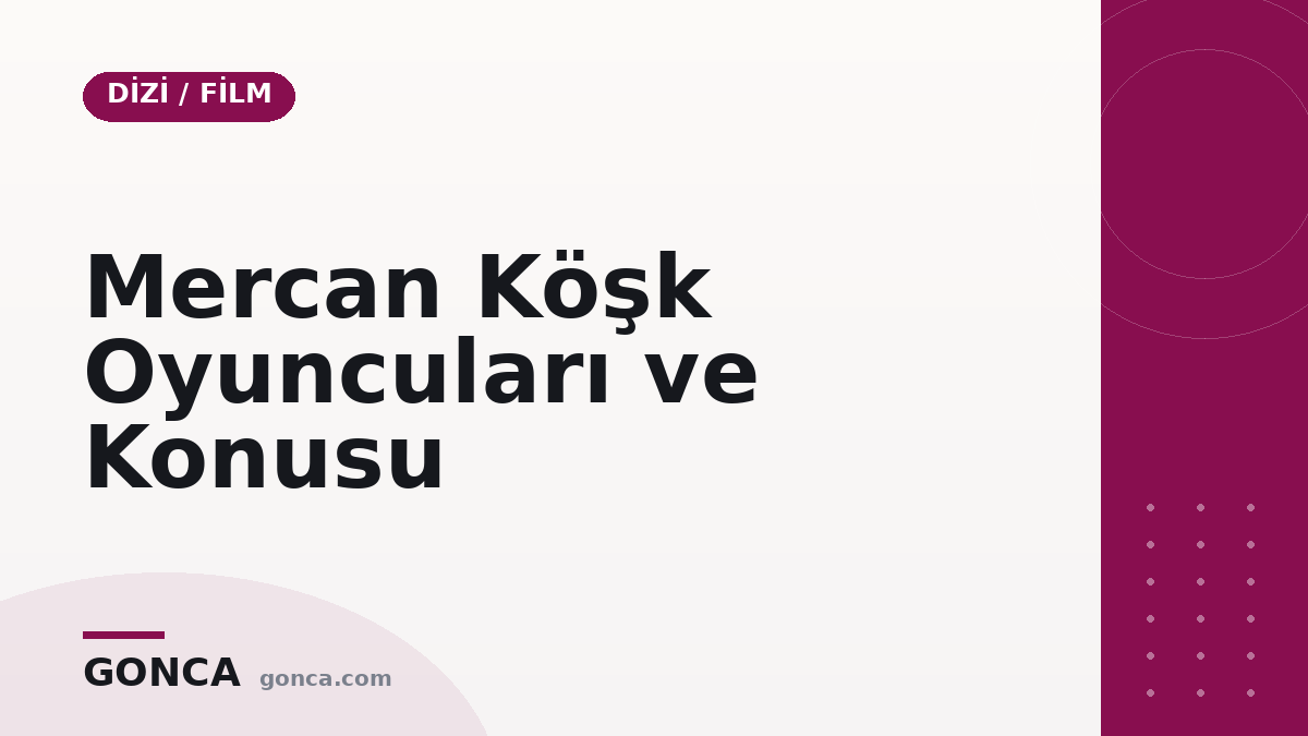 Mercan Köşk Oyuncuları ve Konusu