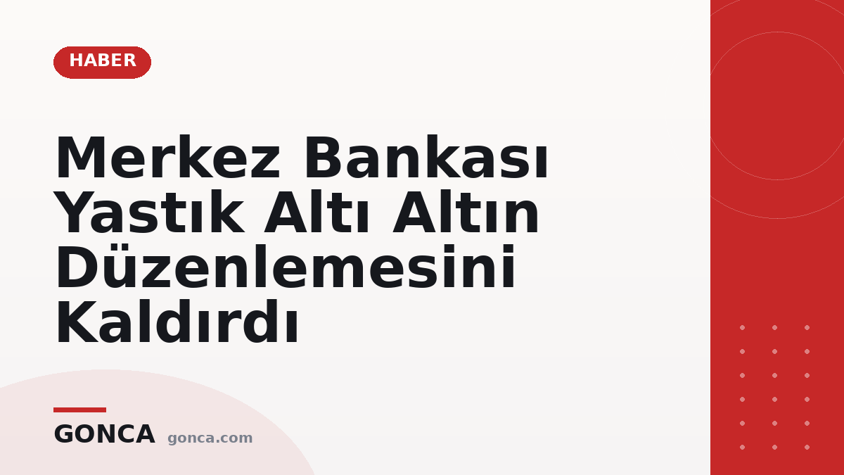 Merkez Bankası Yastık Altı Altın Düzenlemesini Kaldırdı