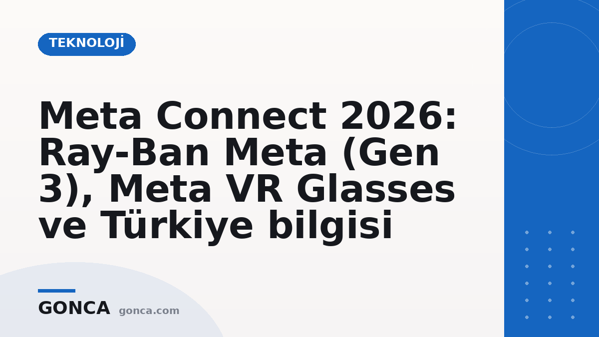 Meta Connect 2026: Ray-Ban Meta (Gen 3), Meta VR Glasses ve Türkiye bilgisi