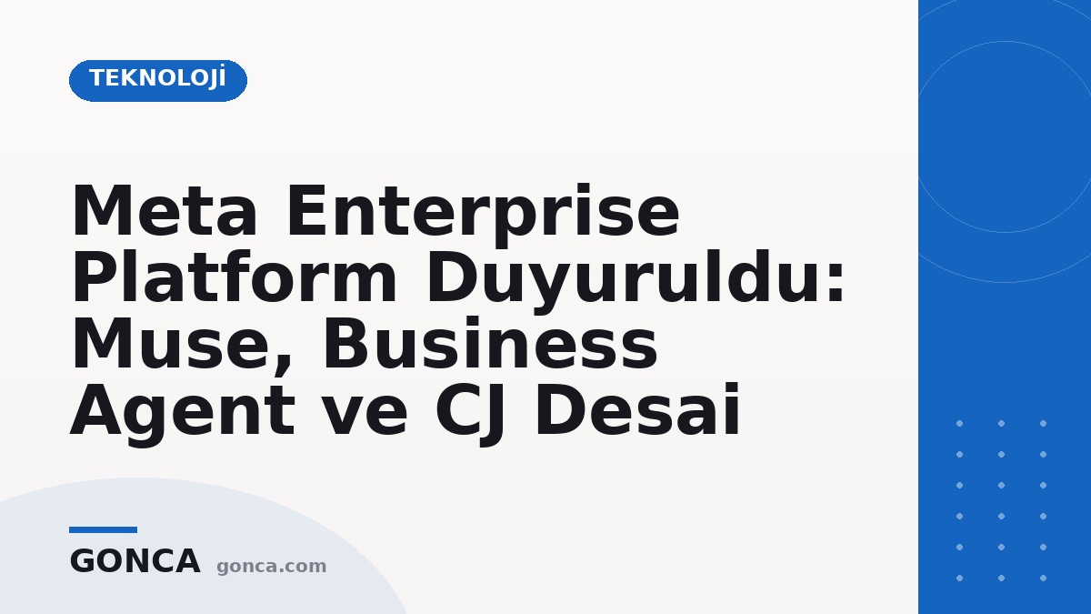 Meta Enterprise Platform Duyuruldu: Muse, Business Agent ve CJ Desai