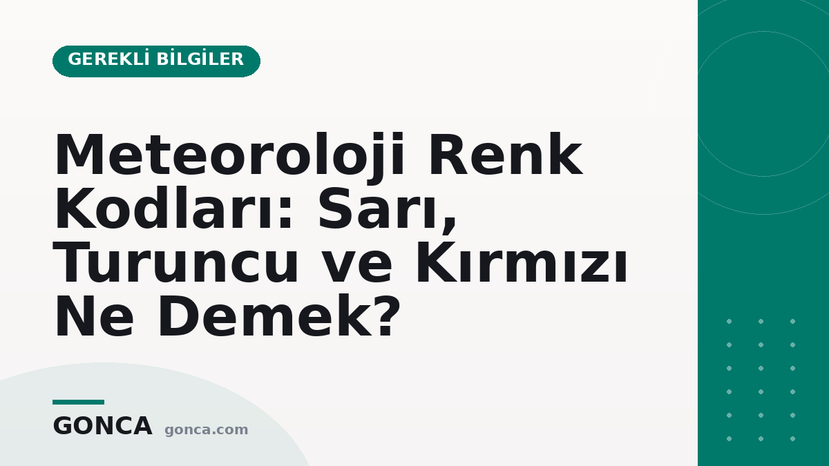 Meteoroloji Renk Kodları: Sarı, Turuncu ve Kırmızı Ne Demek?