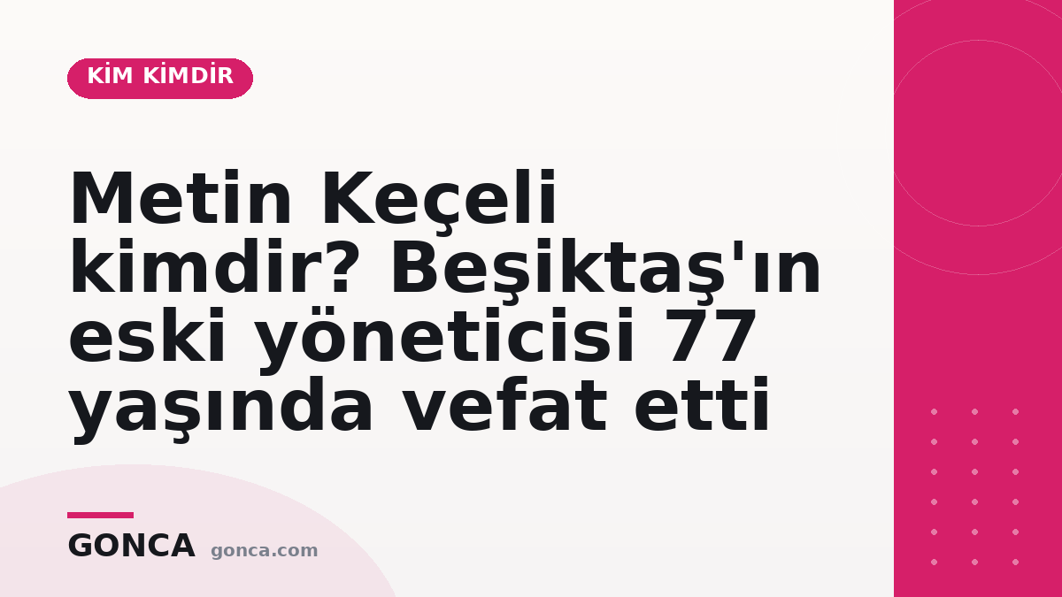 Metin Keçeli kimdir? Beşiktaş'ın eski yöneticisi 77 yaşında vefat etti