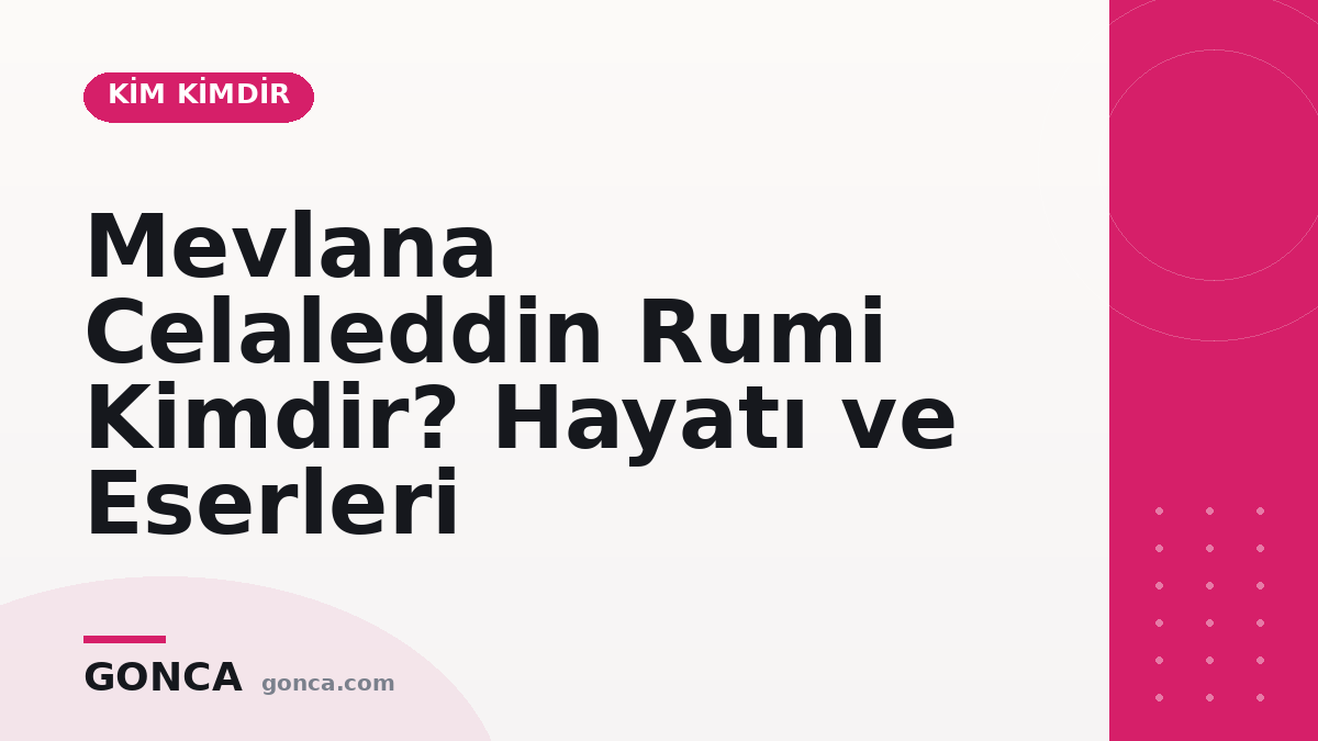 Mevlana Celaleddin Rumi Kimdir? Hayatı ve Eserleri