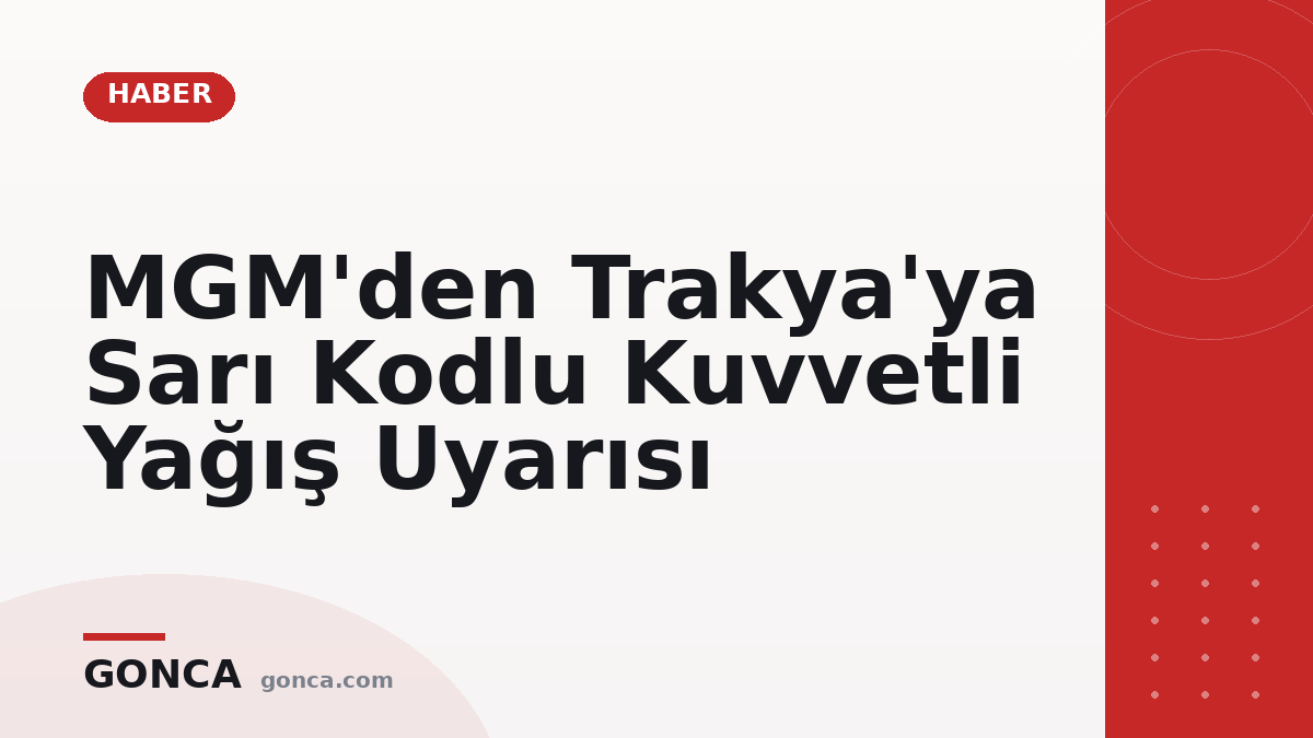 MGM'den Trakya'ya Sarı Kodlu Kuvvetli Yağış Uyarısı