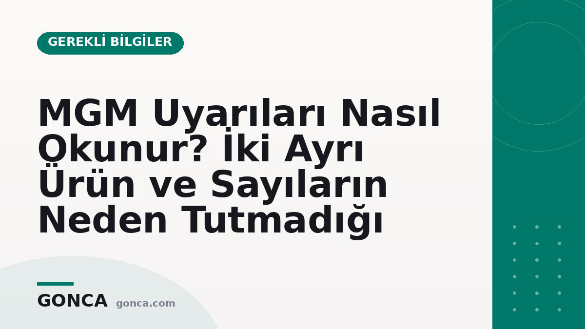MGM Uyarıları Nasıl Okunur? İki Ayrı Ürün ve Sayıların Neden Tutmadığı
