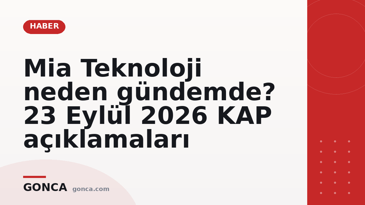 Mia Teknoloji neden gündemde? 23 Eylül 2026 KAP açıklamaları