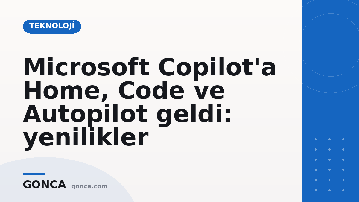 Microsoft Copilot'a Home, Code ve Autopilot geldi: yenilikler