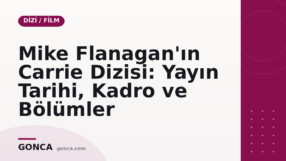 Mike Flanagan'ın Carrie Dizisi: Yayın Tarihi, Kadro ve Bölümler