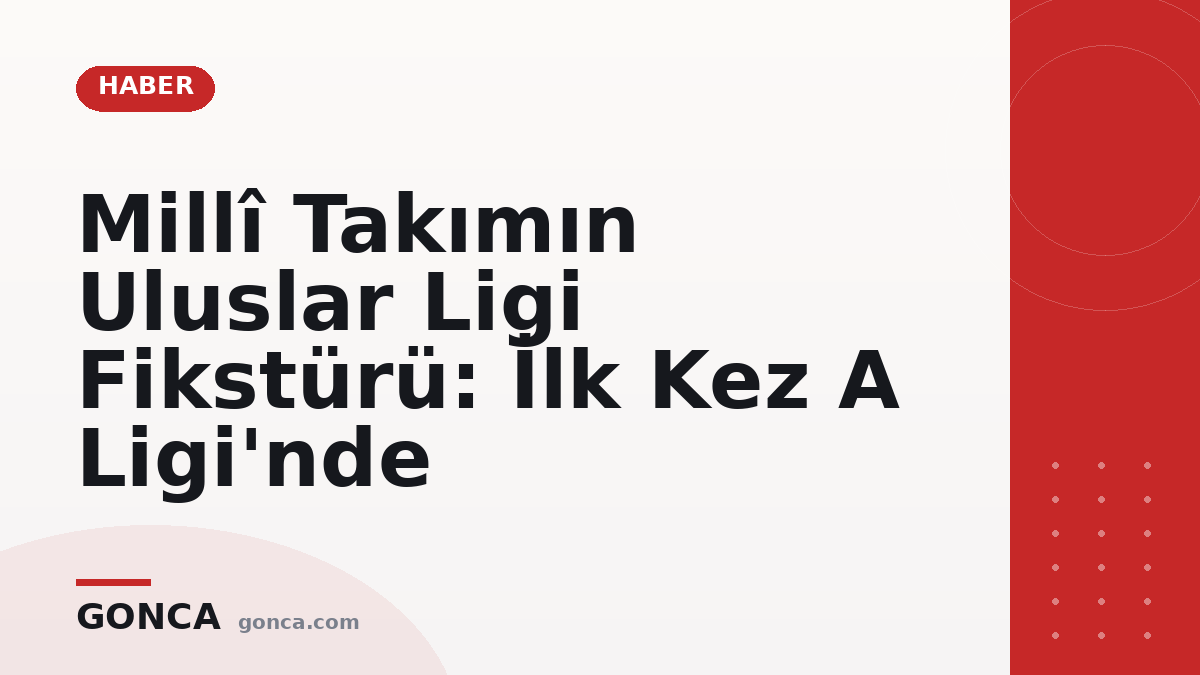 Millî Takımın Uluslar Ligi Fikstürü: İlk Kez A Ligi'nde