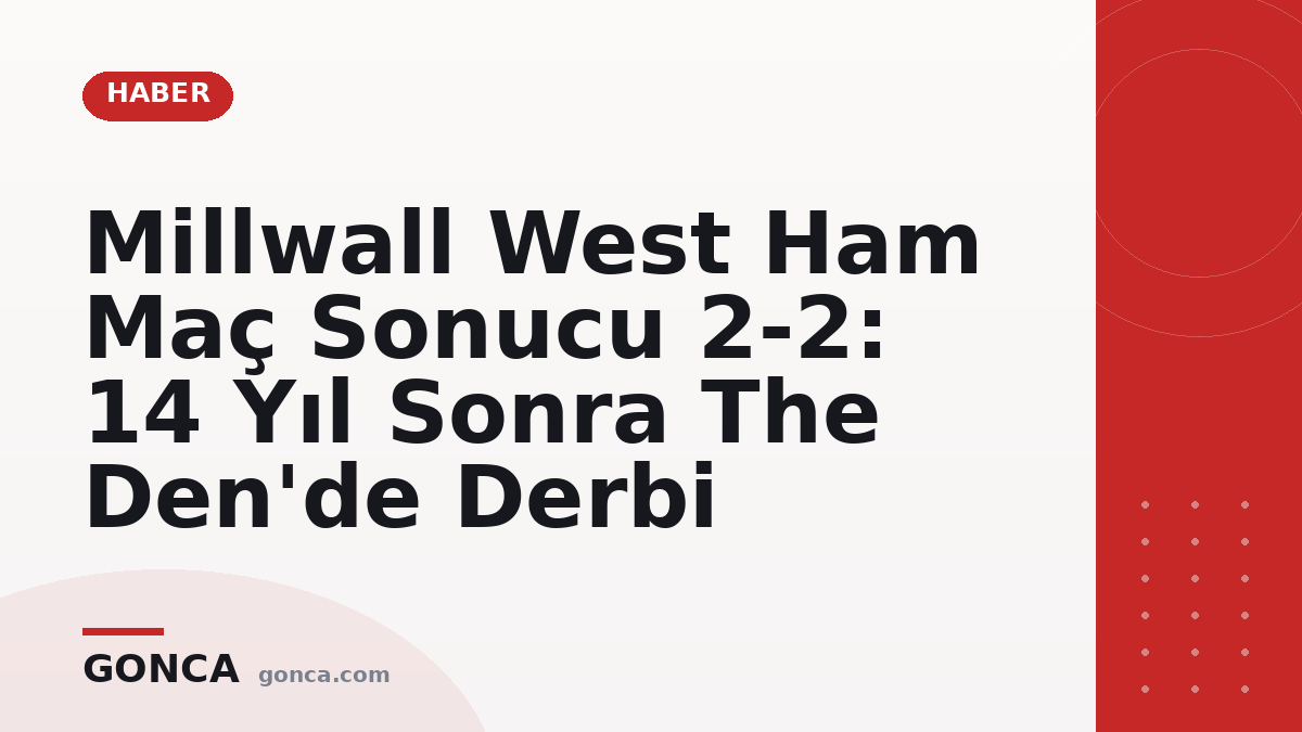 Millwall West Ham Maç Sonucu 2-2: 14 Yıl Sonra The Den'de Derbi