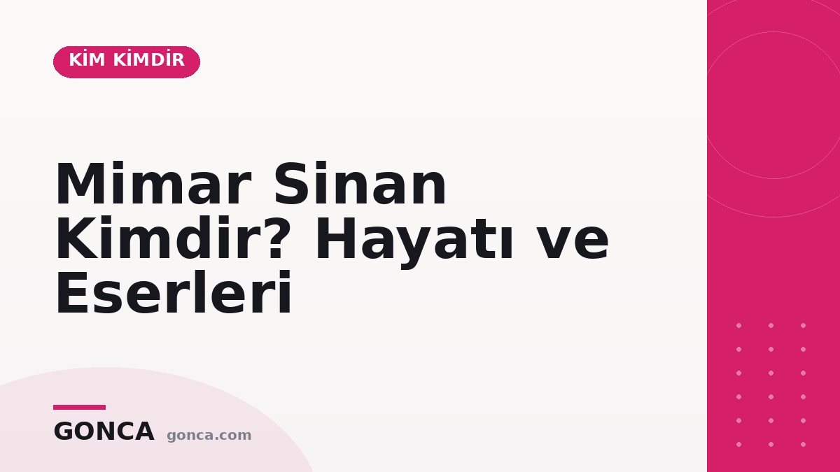 Mimar Sinan Kimdir? Hayatı ve Eserleri