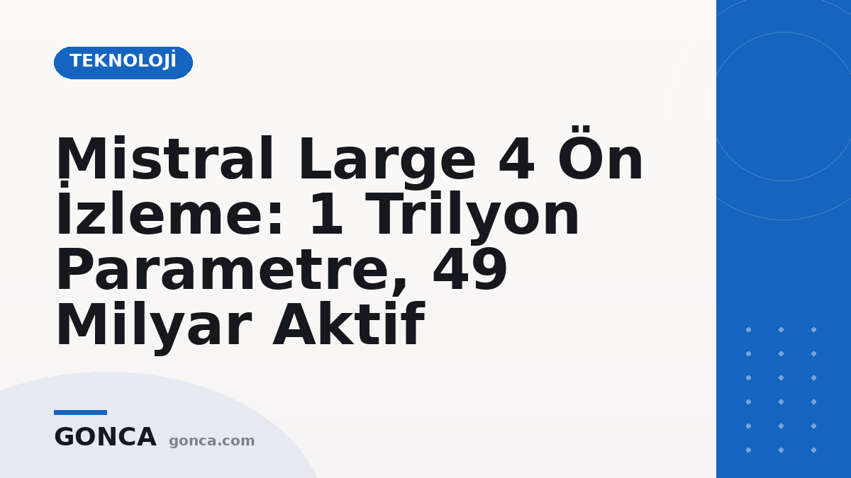 Mistral Large 4 Ön İzleme: 1 Trilyon Parametre, 49 Milyar Aktif