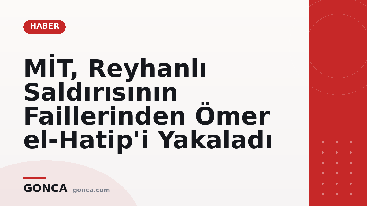 MİT, Reyhanlı Saldırısının Faillerinden Ömer el-Hatip'i Yakaladı