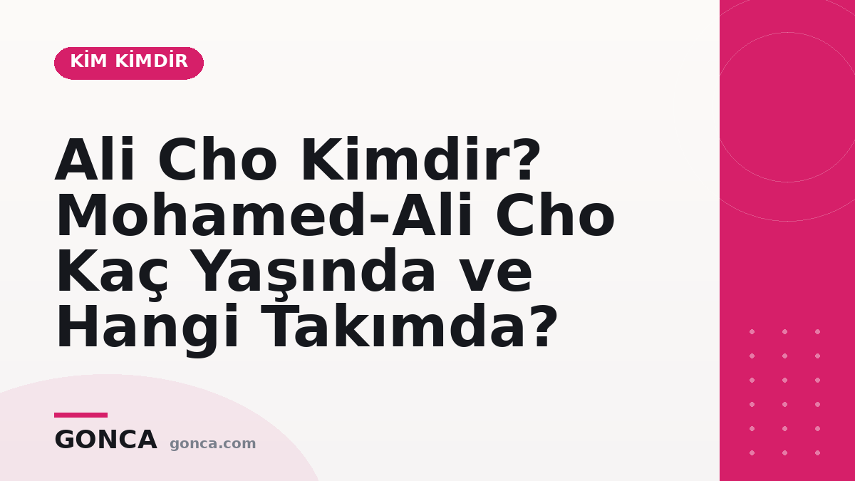 Ali Cho Kimdir? Mohamed-Ali Cho Kaç Yaşında ve Hangi Takımda?