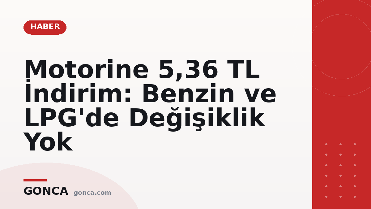 Motorine 5,36 TL İndirim: Benzin ve LPG'de Değişiklik Yok