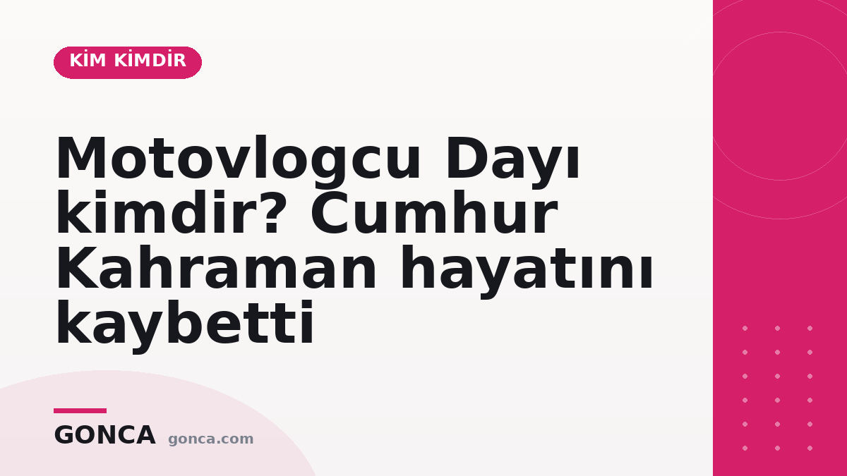 Motovlogcu Dayı kimdir? Cumhur Kahraman hayatını kaybetti