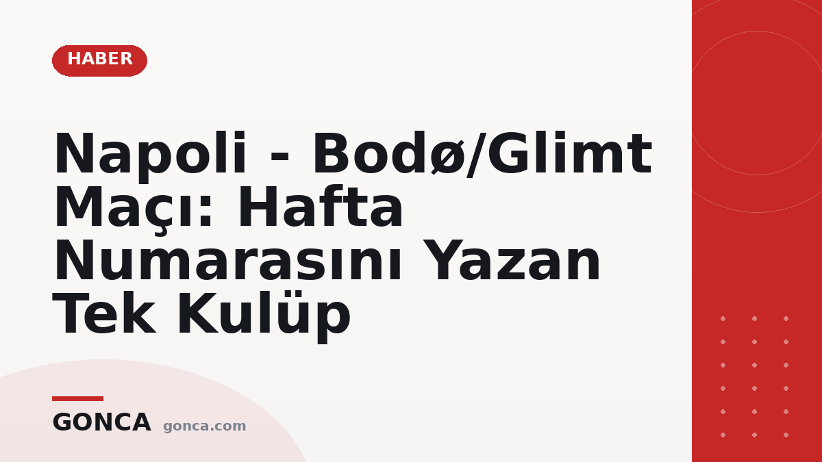 Napoli - Bodø/Glimt Maçı: Hafta Numarasını Yazan Tek Kulüp
