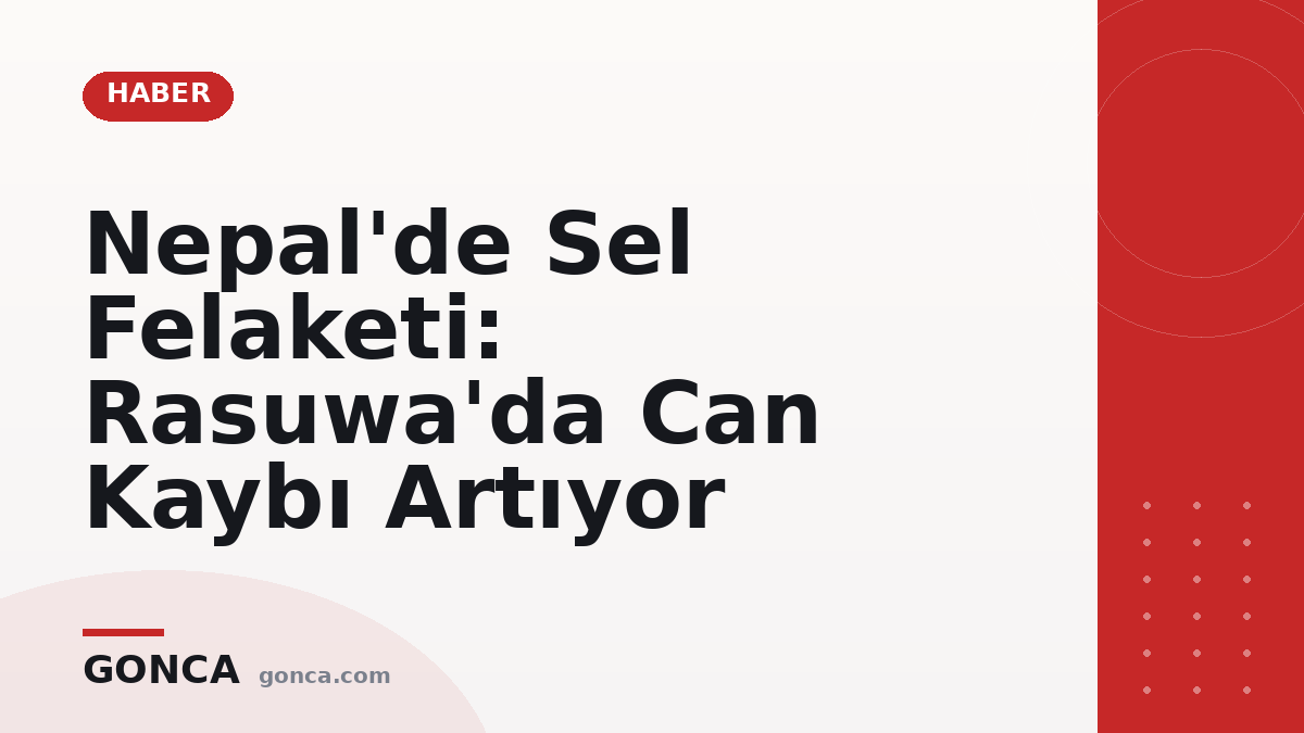 Nepal'de Sel Felaketi: Rasuwa'da Can Kaybı Artıyor