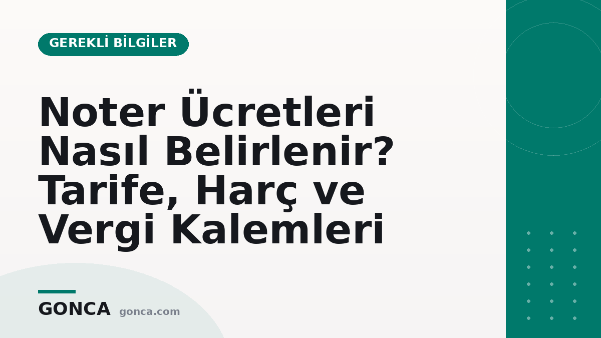 Noter Ücretleri Nasıl Belirlenir? Tarife, Harç ve Vergi Kalemleri