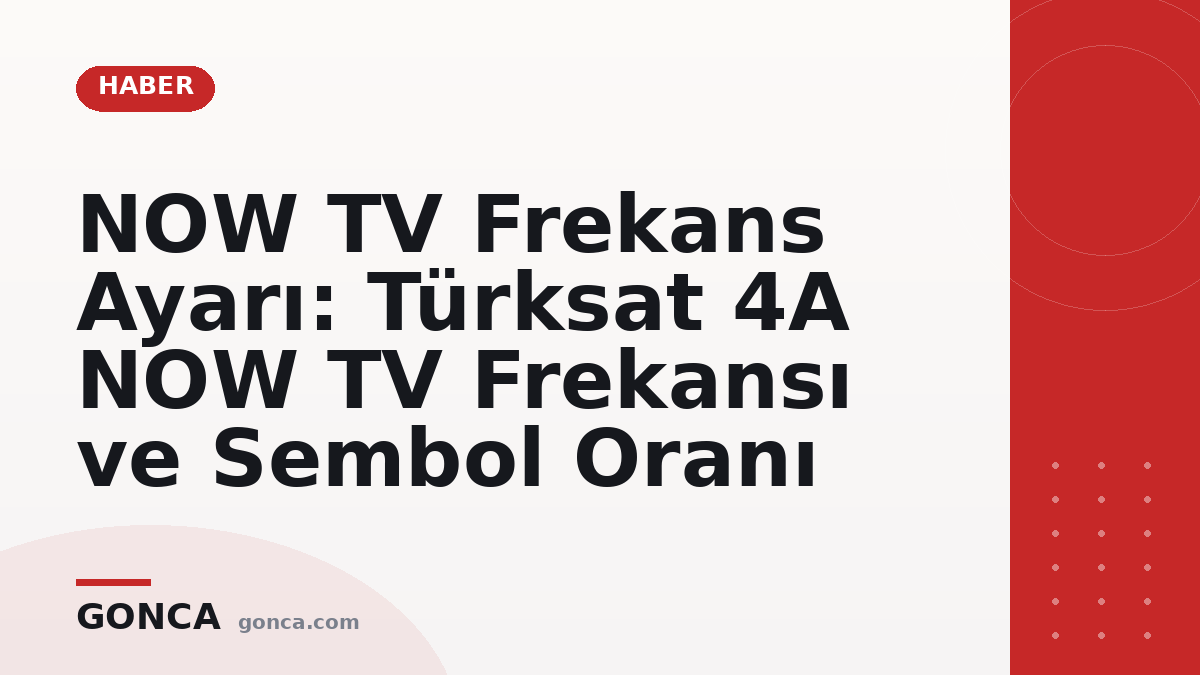 NOW TV Frekans Ayarı: Türksat 4A NOW TV Frekansı ve Sembol Oranı