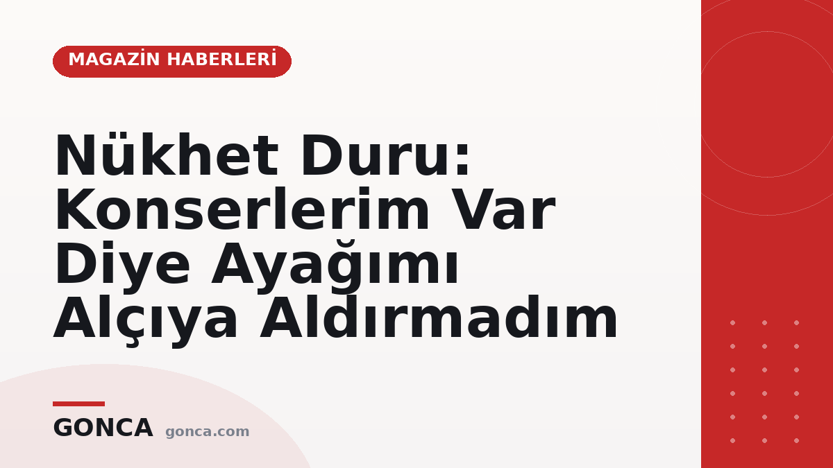 Nükhet Duru: Konserlerim Var Diye Ayağımı Alçıya Aldırmadım