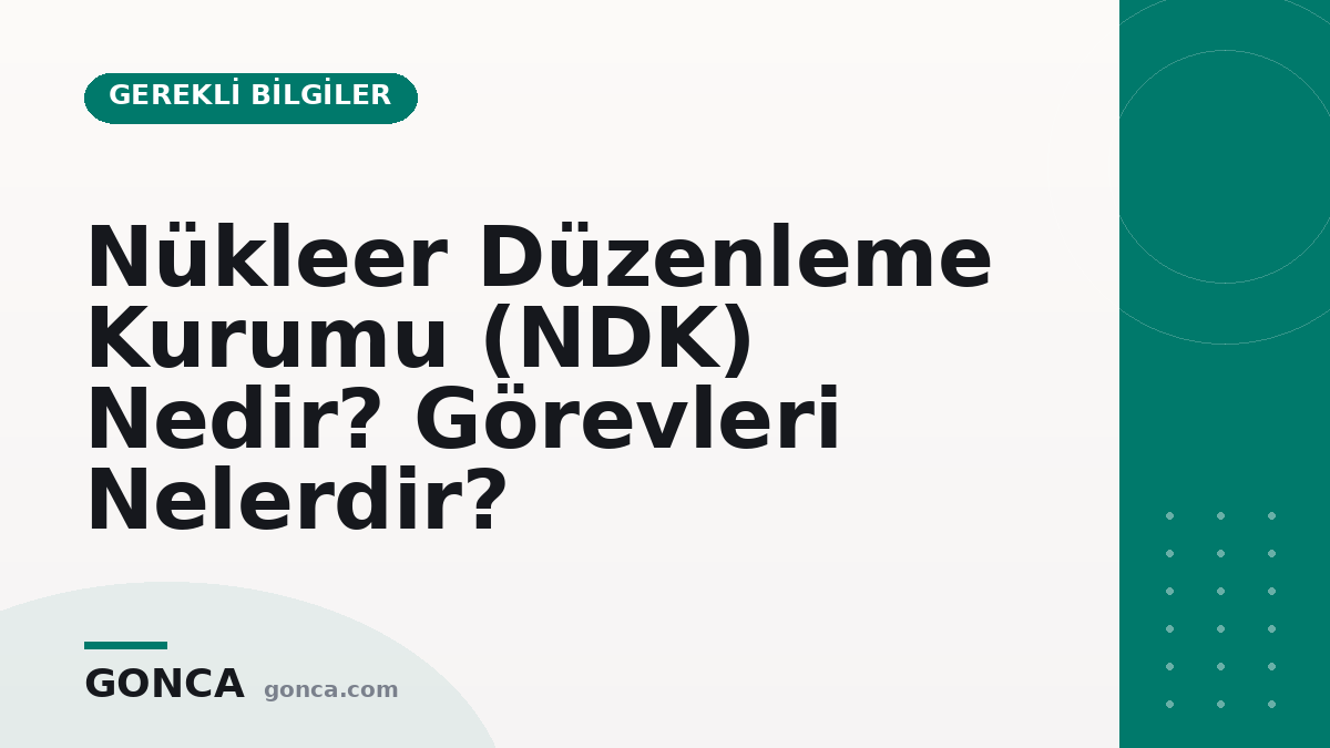 Nükleer Düzenleme Kurumu (NDK) Nedir? Görevleri Nelerdir?