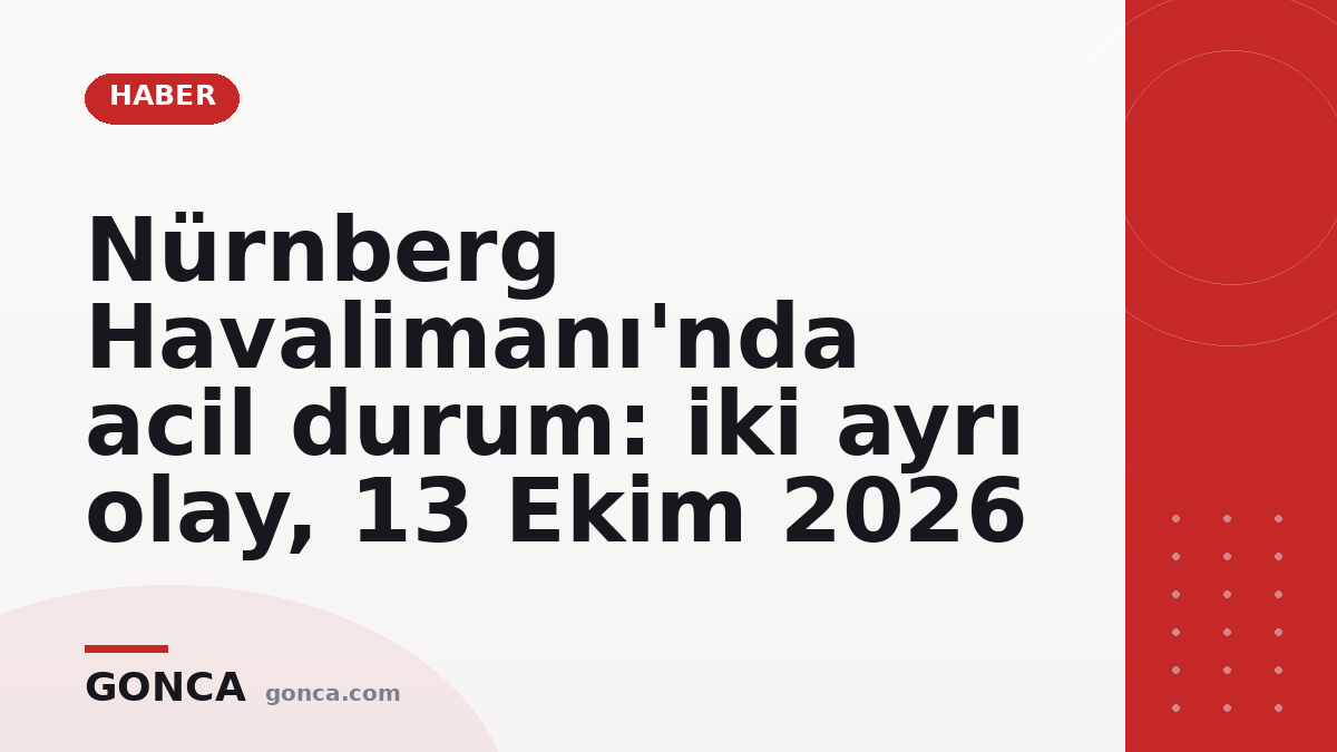 Nürnberg Havalimanı'nda acil durum: iki ayrı olay, 13 Ekim 2026