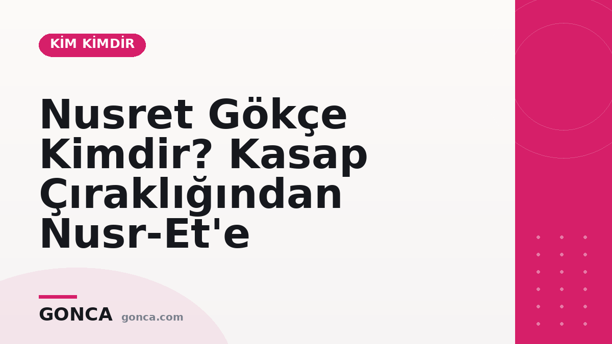Nusret Gökçe Kimdir? Kasap Çıraklığından Nusr-Et'e