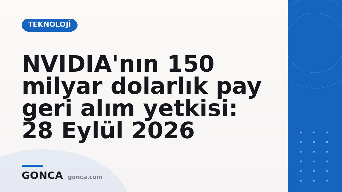 NVIDIA'nın 150 milyar dolarlık pay geri alım yetkisi: 28 Eylül 2026