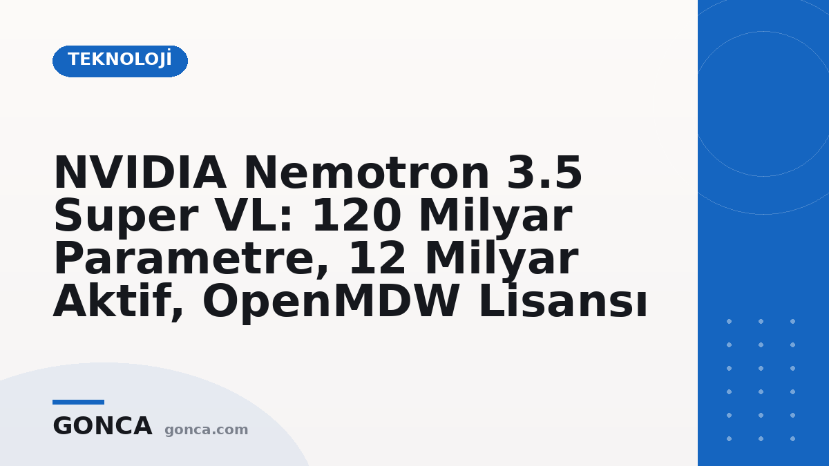 NVIDIA Nemotron 3.5 Super VL: 120 Milyar Parametre, 12 Milyar Aktif, OpenMDW Lisansı