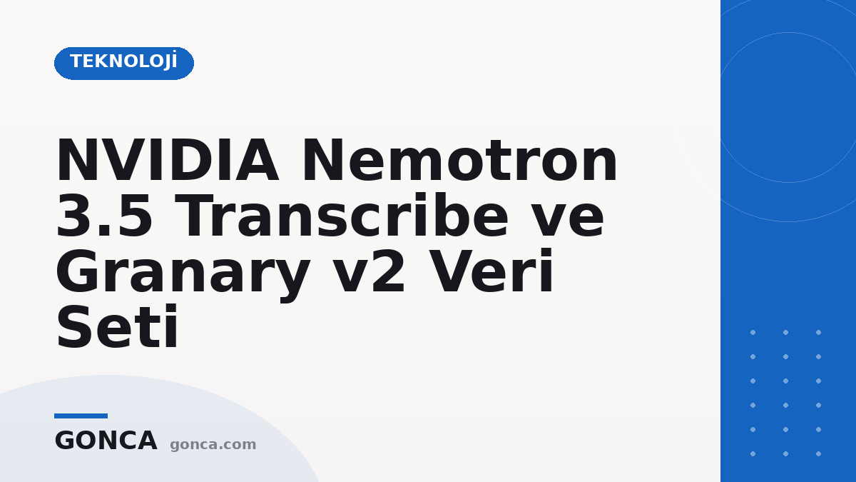NVIDIA Nemotron 3.5 Transcribe konuşma tanıma modeli ve Granary v2 veri seti